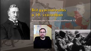 Brit gyarmatosítás a 19 században  Gyarmatosítás  nagyhatalmi konfliktusok 15 [upl. by Eadwina903]