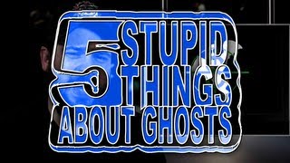 Five Stupid Things About Ghosts [upl. by Inat899]