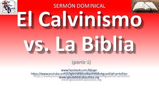 Sermón Dominical quotEl Calvinismo vs La Bibliaquot parte 1 [upl. by Matusow774]