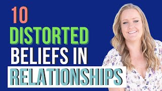 10 Distorted Beliefs Sabotaging Your Relationships [upl. by Brodie934]