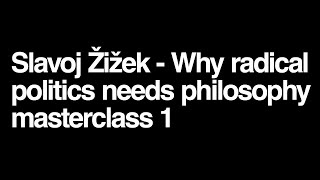 Why Radical Politics Needs Philosophy A Masterclass With Slavoj Zizek Day 1 [upl. by Bultman]