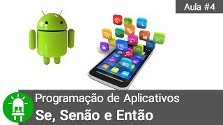 Como Programar Aplicativos para Android  Aula 4  Se Senão e Então [upl. by Dulsea288]