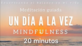 Meditación guiada Mindfulness UN DÍA A LA VEZ 💛🙏🏼  20 minutos [upl. by Dickie]