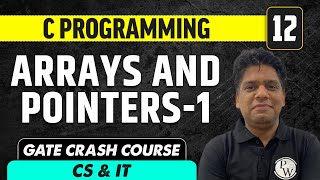 C Programming 12  Arrays and Pointers  1  CS amp IT  GATE Crash Course [upl. by Seuqram]