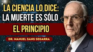 💥 La MUERTE Es Sólo el COMIENZO Lo Que la CIENCIA Nunca Te CONTO  Dr Manuel Sans Segarra [upl. by Amzaj152]