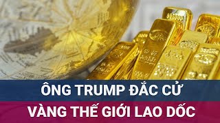 Giá vàng thế giới lập tức lao dốc sau khi ông Trump đắc cử Tổng thống Mỹ  VTC Now [upl. by Lundgren]