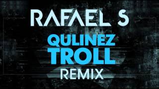 Qulinez  Troll Rafael S Remix [upl. by Nunnery]