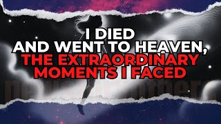 NDE I Died and Went to Heaven The Extraordinary Moments I Faced NDE NearDeathExperience [upl. by Sesom196]