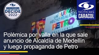 Polémica por valla en la que sale anuncio de Alcaldía de Medellín y luego propaganda de Petro [upl. by Ahsilahs951]