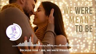 We Were Meant To Be  Loving Caliber Lyrics HD Acoustic Music Romantic Music Relaxing music [upl. by Ok]