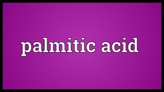 Palmitic acid Meaning [upl. by Ayaj131]