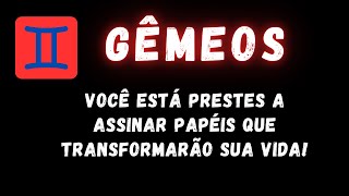 GÊMEOS♊ VOCÊ ESTÁ PRESTES A ASSINAR PAPÉIS QUE TRANSFORMARÃO SUA VIDA [upl. by Nodaj]