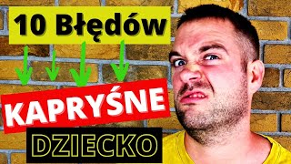 10 błędów wychowawczych które sprawiają że dziecko jest KAPRYŚNE Wiecznie NIEZADOWOLONE dziecko [upl. by Auhsej210]