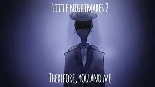 Spoilers Little Nightmares 2  Therefore you and me animatic [upl. by Wendye]