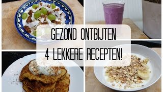 Gezond Ontbijten  4 Lekkere Recepten [upl. by Maurilia]