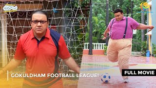 Gokuldham Football League I FULL MOVIE  Taarak Mehta Ka Ooltah Chashmah Ep 4149 to 4151 [upl. by Fitzsimmons]