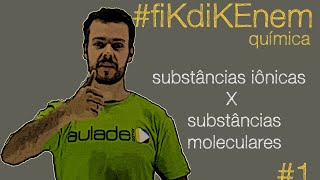 fiKdiKENEM 1  Química Substâncias Iônicas X Substâncias Moleculares [upl. by Nordine]