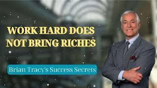 WORK HARD DOES NOT BRING RICHES  Brian Tracys Success Secrets [upl. by Thorstein921]