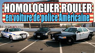 HOMOLOGUER et ROULER en voiture de police AMÉRICAINE 🇺🇸 [upl. by Nuarb512]