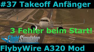 MSFS FlyByWire A320 Mod37 NEU Anfänger Tutorial Drei Gründe warum der Takeoff schief geht [upl. by Wentworth]