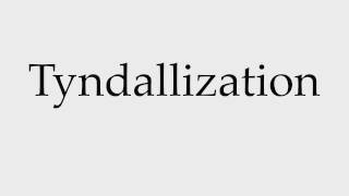 How to Pronounce Tyndallization [upl. by Howund]