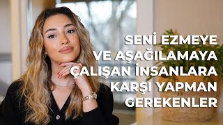 Seni Ezmeye ve Aşağılamaya Çalışan İnsanlara Karşı Yapman Gerekenler [upl. by Estele]