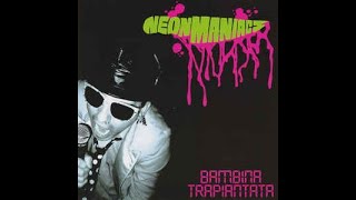 Neon Maniacs – Bambina Trapiantata Full Album [upl. by Acilejna]