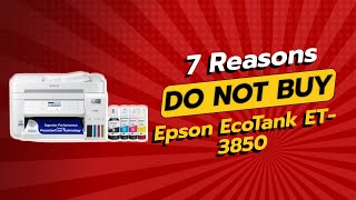 DONT BUY Epson EcoTank ET3850 BEFORE WATCHING THIS VIDEO 7 Reasons [upl. by Maighdlin997]