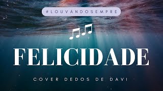 FELICIDADE  Cover Dedos de Davi [upl. by Auqenat]