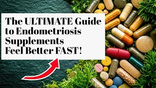 The ULTIMATE Guide to Endometriosis Supplements – Feel Better FAST [upl. by Indyc]