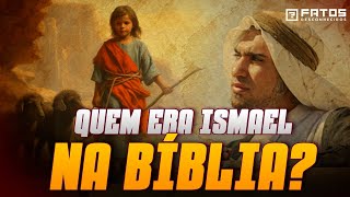 A HISTÓRIA DE ISMAEL QUEM ELE FOI NA BÍBLIA [upl. by Oiril]