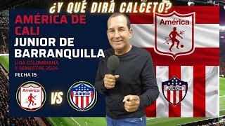 ¿ Y QUÉ DIRÁ CALCETO  De América 1x3 vs Junior en Barranquilla [upl. by Leerzej953]