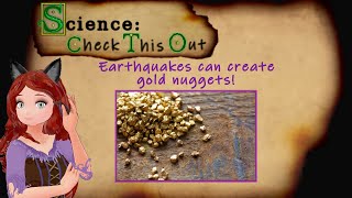 Science Check this out  Earthquakes can create gold nuggets [upl. by Kcyrred]