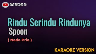 Spoon  Rindu Serindu Rindunya  Karaoke [upl. by Gargan]