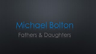 Michael Bolton Fathers amp Daughters Lyrics [upl. by Peder557]