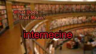 What does internecine mean [upl. by Assirral]