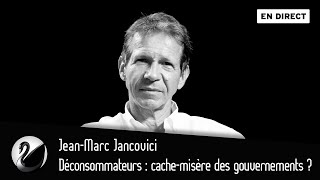 Sobriété déconsommateurs  cachemisère des gouvernements  JeanMarc Jancovici EN DIRECT [upl. by Sallyanne619]