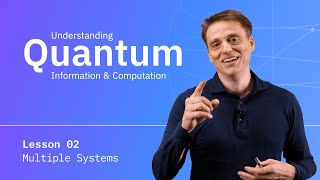 Multiple Systems  Understanding Quantum Information amp Computation  Lesson 02 [upl. by Yraek]