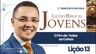 Lição 13 O Fim de Todas as Coisas  Jovens CPAD [upl. by Poore]