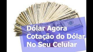 DOLAR HOJE  COTAÇÃO DO DOLAR AGORA NO SEU CELULAR [upl. by Sura458]