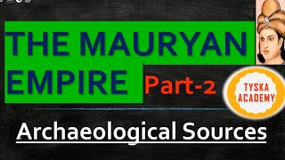 Archaeological Sources Of Mauryan Empire  Ancient History  Chapter 8  Part 2  TYSKA Academy [upl. by Assiral928]