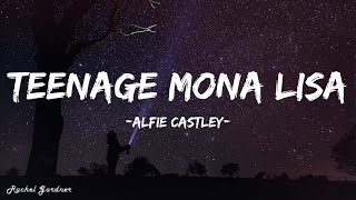 Alfie Castley  Teenage Mona Lisa Lyrics [upl. by Johnathan]