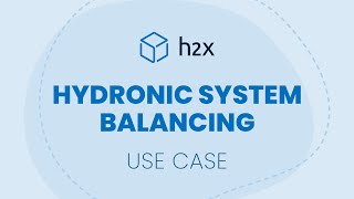 Hydronic System Balancing  h2x Use Case [upl. by Batruk]