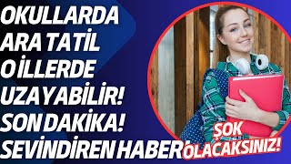 ARA TATİL O İLLERDE UZAYABİLİR Müjde Okullarda ara tatil uzayacak mı [upl. by Varden846]