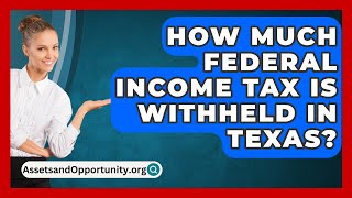 How Much Federal Income Tax Is Withheld in Texas  AssetsandOpportunityorg [upl. by Micheal]