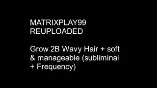 MATRIXPLAY99 Grow 2B Wavy Hair  soft amp manageable Subliminal  Frequency [upl. by Pironi]