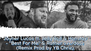 Joyner Lucas ft Jelly Roll amp Honstav quotBest for Mequot amp Rather Overdose Remix Prod by YB Chriz [upl. by Sitra482]