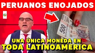 PERUANOS ENOJADOS REVELAN QUE PODRÍA HABER UNA ÚNICA MONEDA EN LATINOAMÉRICA [upl. by Benco]