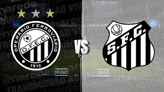 OPERÁRIO PR X SANTOS AO VIVO HOJE DIRETO DO GERMANO KRÜGER  BRASILEIRÃO SÉRIE B 2024 [upl. by Tomi]