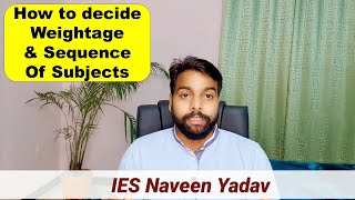 How to decide the weightage of subject and time to be given to subject by IES Naveen Yadav [upl. by Schwab]